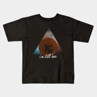 I'M STILL HERE Kids T-Shirt